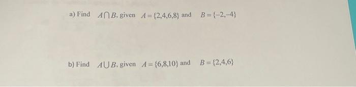 Solved A Find A B Given A 2 4 6 8 And B 2 4 B Find Chegg