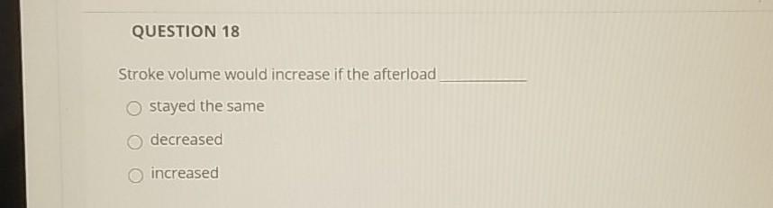 Solved QUESTION 18 Stroke volume would increase if the | Chegg.com