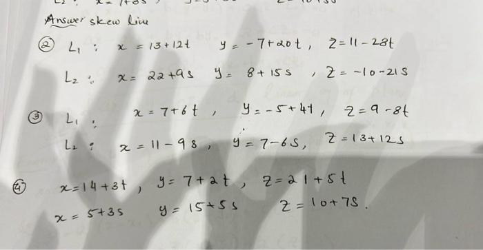 Answer skew line \[ \begin{array}{l} \text { (2) } L_{1}: x=13+12 t \quad y=-7+20 t, \quad z=11-28 t \\ L_{2}: x=22+9 \mathrm