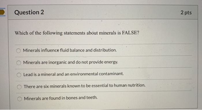 Solved Question 2 2 pts Which of the following statements | Chegg.com - Which Of The Following Is Not A Mineral
