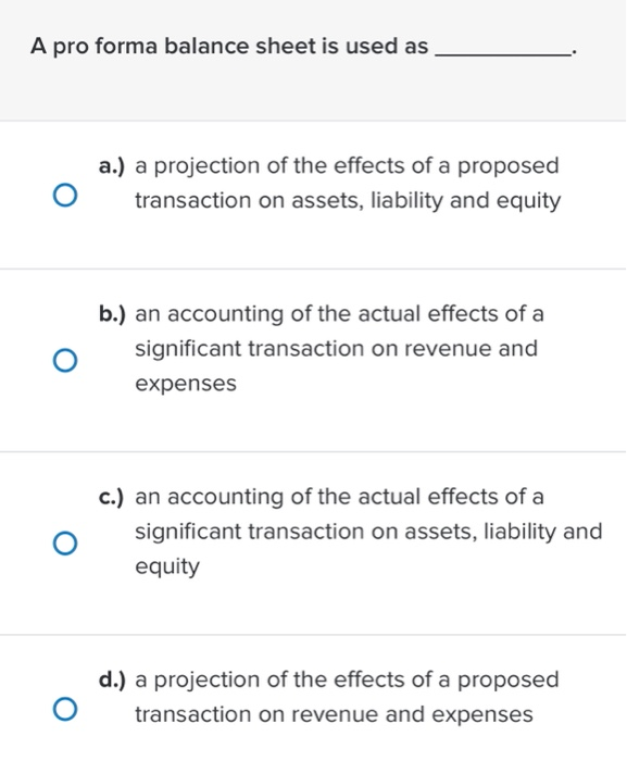 Solved A Pro Forma Balance Sheet Is Used As A A Projection Chegg