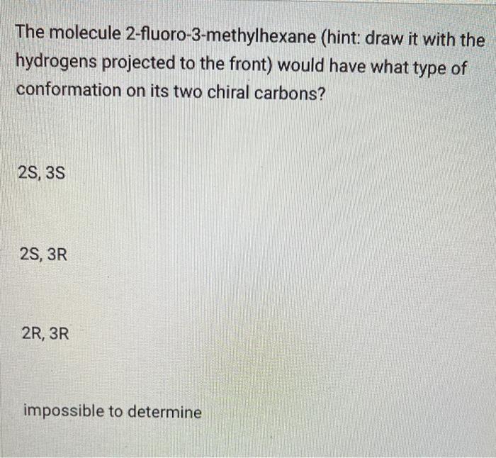 [Solved] The molecule 2fluoro3methylhexane (hint draw