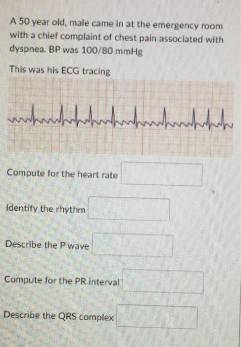 A 50 year old, male came in at the emergency room with a chief complaint of chest pain associated with dyspnea. BP was 100/80