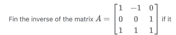 Solved Fin the inverse of the matrix A=⎣⎡101−101011⎦⎤ if it | Chegg.com