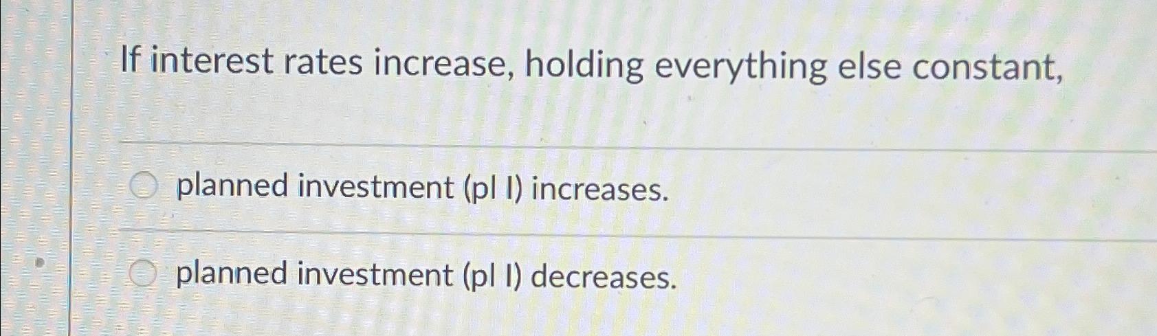 Solved If interest rates increase, holding everything else | Chegg.com