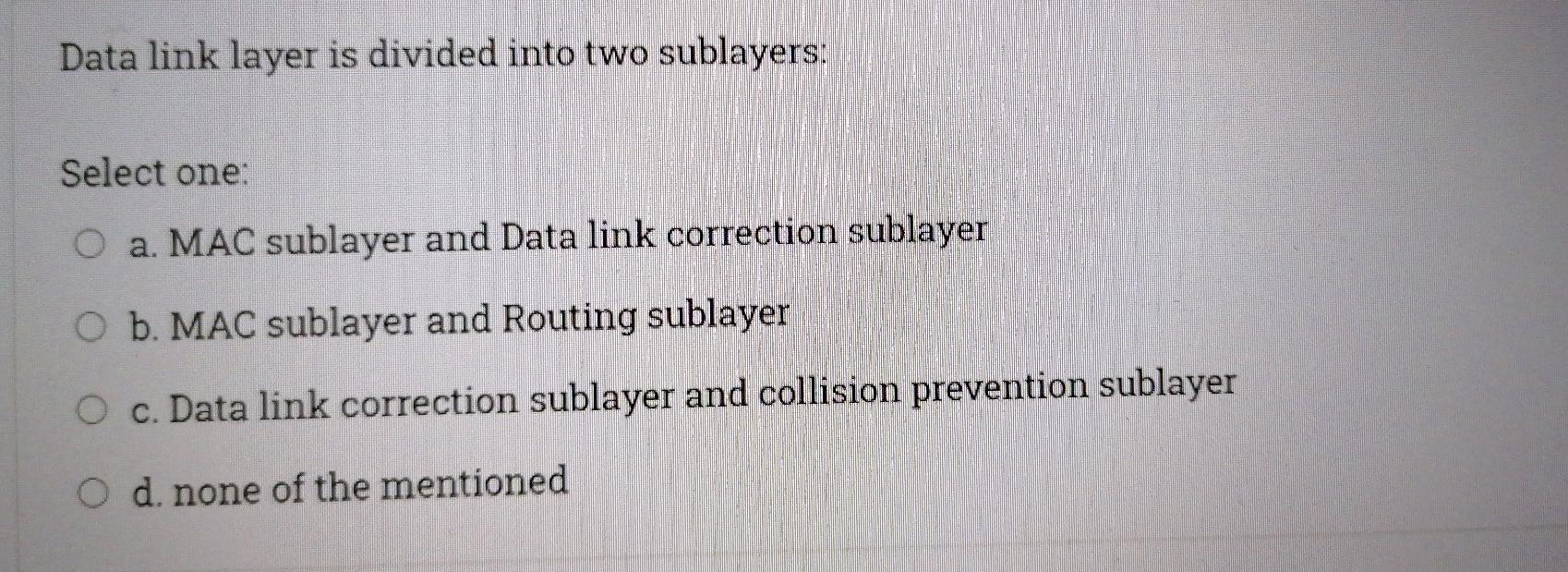 Solved Data link layer is divided into two sublayers Select