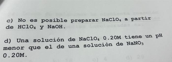 c) No es posible preparar \( \mathrm{NaClO}_{4} \) a partir de \( \mathrm{HClO}_{4} \) Y NaOH d) Una solución de \( \mathrm{N