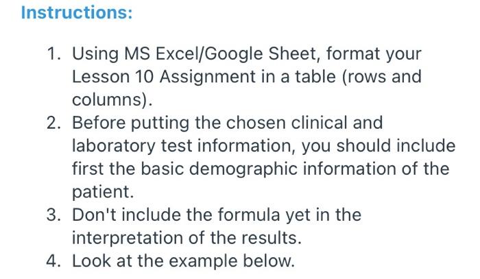 Instructions:
1. Using MS Excel/Google Sheet, format your
Lesson 10 Assignment in a table (rows and
columns).
2. Before putti