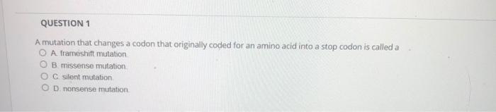 Solved QUESTION 1 A mutation that changes a codon that | Chegg.com