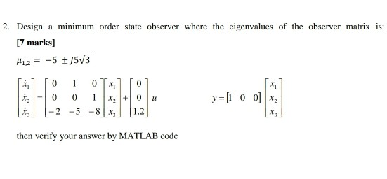 2. Design a minimum order state observer where the | Chegg.com