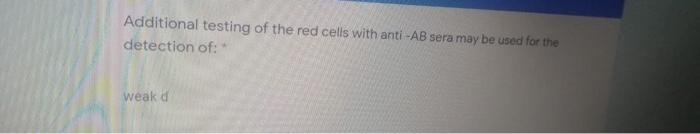 Additional testing of the red cells with anti-AB sera may be used for the detection of: weak a