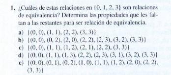 1. Cuáles de estas relaciones en \( \{0,1,2,3\} \) son relaciones de equivalencia? Determina las propiedades que les faltan a