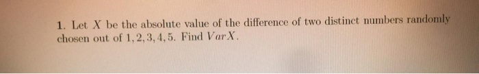 Solved 1. Let X be the absolute value of the difference of | Chegg.com