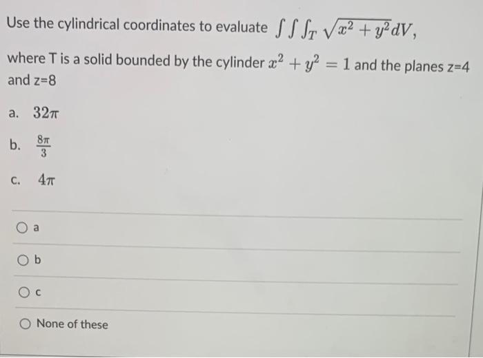 Solved Use the cylindrical coordinates to evaluate | Chegg.com