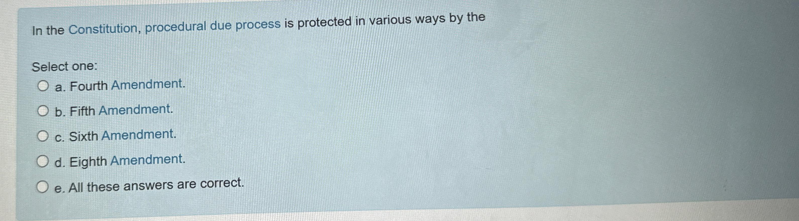 Solved In the Constitution, procedural due process is | Chegg.com