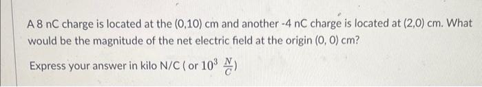 Solved A 8 nC charge is located at the (0,10) cm and another | Chegg.com