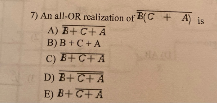 Solved 7) An All-OR Realization Of B(C + A) Is A) B+C+A B) B | Chegg.com