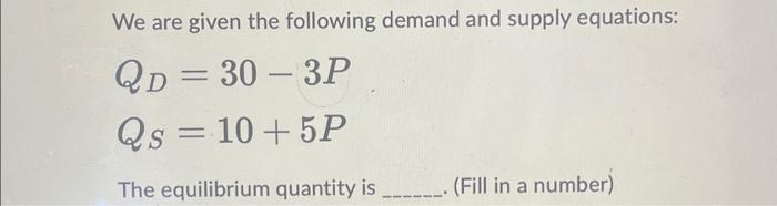 Solved We are given the following demand and supply | Chegg.com