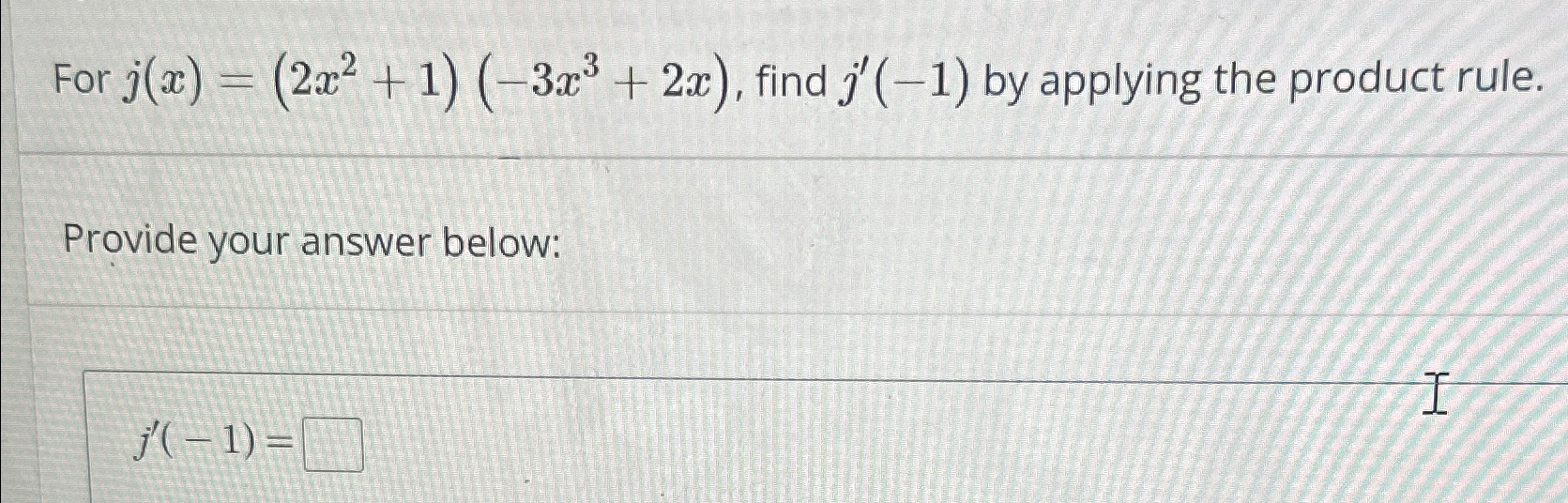 Solved For j(x)=(2x2+1)(-3x3+2x), ﻿find j'(-1) ﻿by applying | Chegg.com