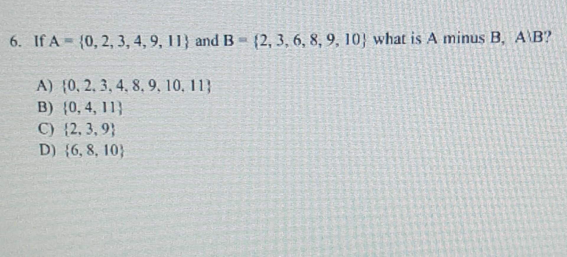 Solved 6. If A = {0,2,3,4,9, 11) And B = {2, 3, 6, 8, 9, 10) | Chegg.com