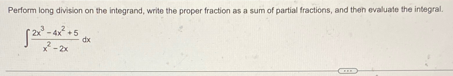 Solved Perform long division on the integrand, write the | Chegg.com