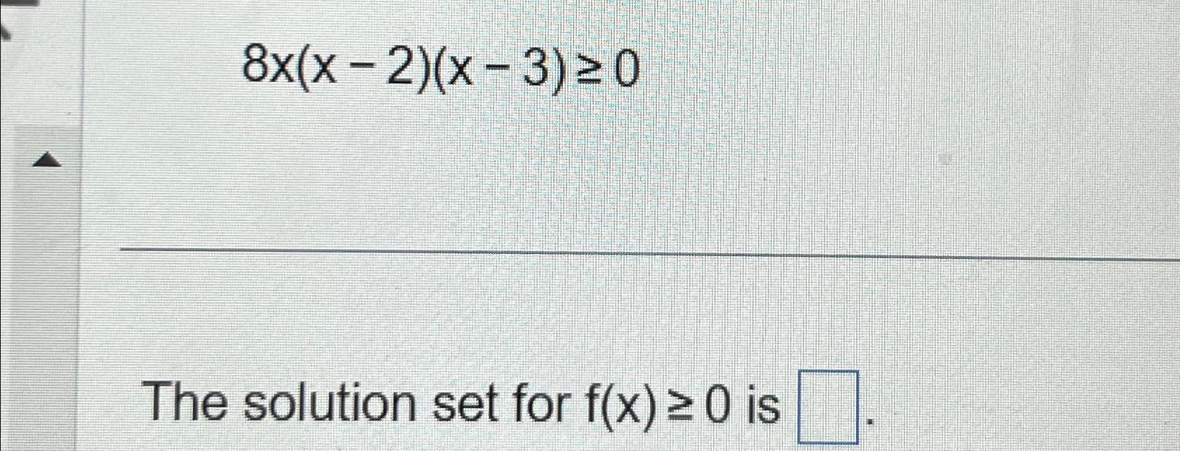 solved-8x-x-2-x-3-0the-solution-set-for-f-x-0-is-chegg