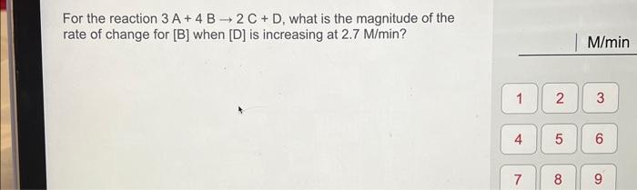 Solved For the reaction 3 A+4 B→2C+D, what is the magnitude | Chegg.com