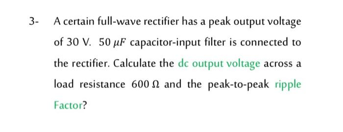 Solved 3- A certain full-wave rectifier has a peak output | Chegg.com