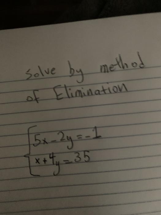 Solved by method solve of Elimination 5x - 2y = -1 X + -35 | Chegg.com