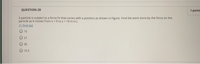 Solved QUESTION 20 1 point A particle is subject to a force | Chegg.com