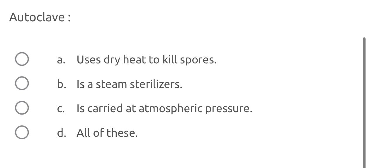 Solved Autoclave a. ﻿Uses dry heat to kill spores.b. ﻿Is a