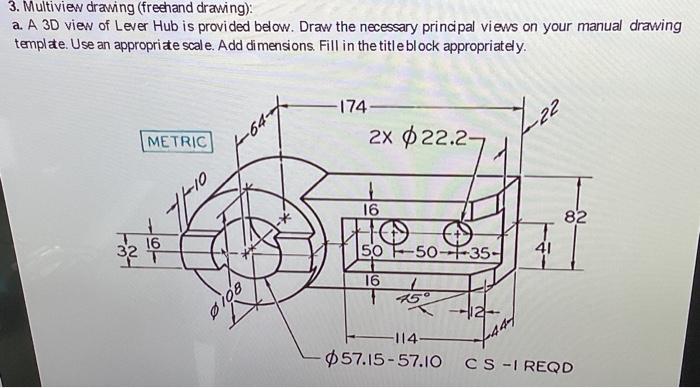 Solved 3. Multiview drawing (freehand drawing): a. A 3D view | Chegg.com