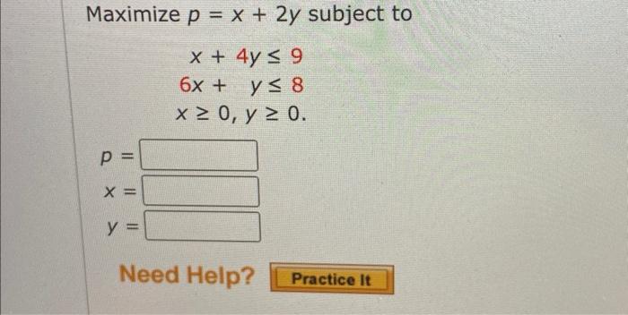 \( \begin{array}{r}e p=x+2 y \\ x+4 y \leq 9 \\ 6 x+y \leq 8 \\ x \geq 0, y \geq 0\end{array} \)