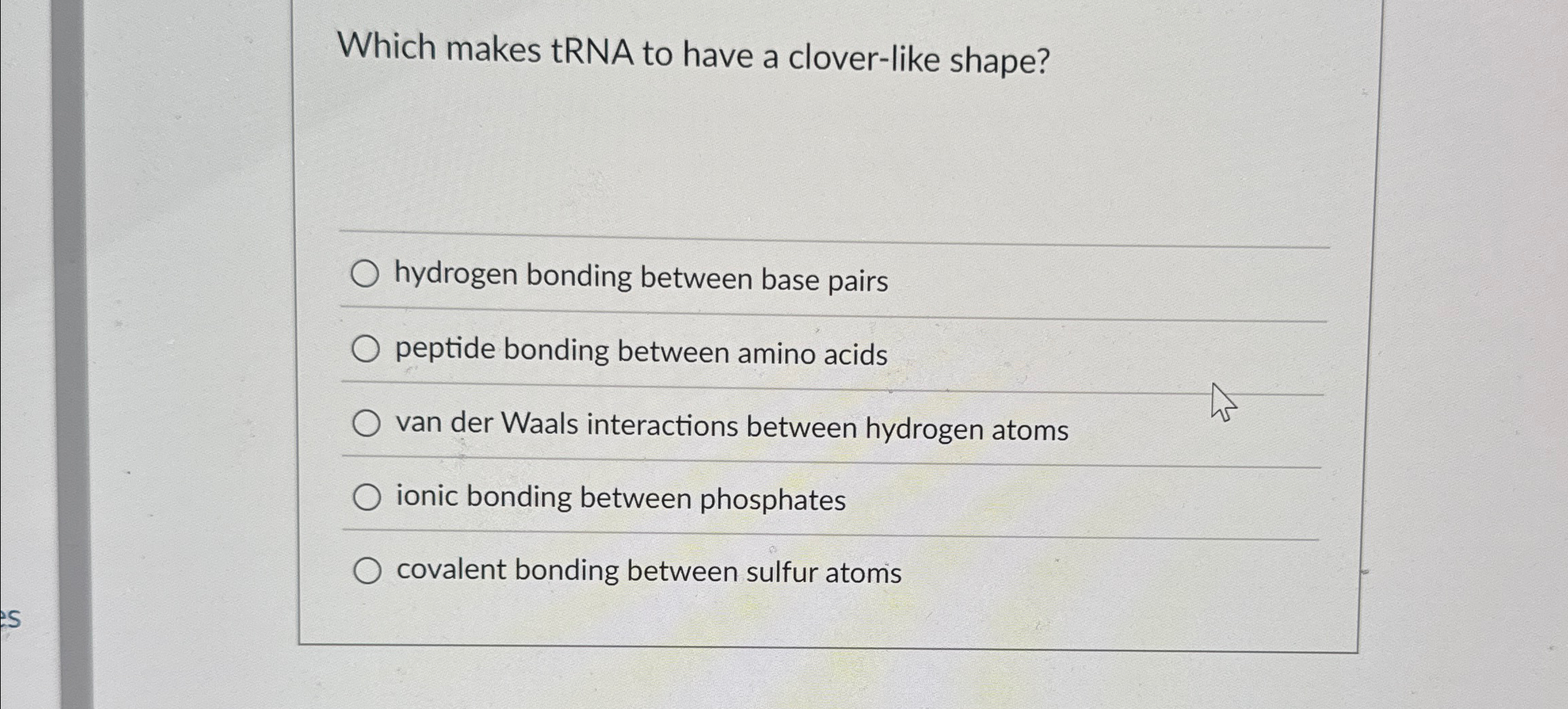 Solved Which makes tRNA to have a cloverlike shape?hydrogen