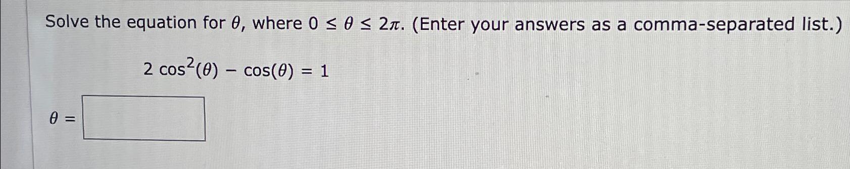 Solved Solve the equation for θ, ﻿where 0≤θ≤2π. (Enter your | Chegg.com