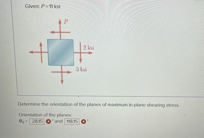 Solved Given: P=11 ksi P 2 ksi + 3 ksi Determine the | Chegg.com