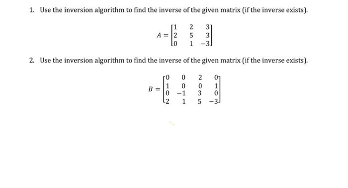 Solved 1. Use The Inversion Algorithm To Find The Inverse Of | Chegg.com