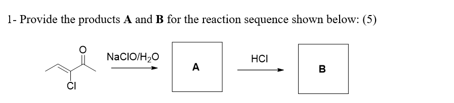 Solved 1- ﻿Provide the products A and B ﻿for the reaction | Chegg.com