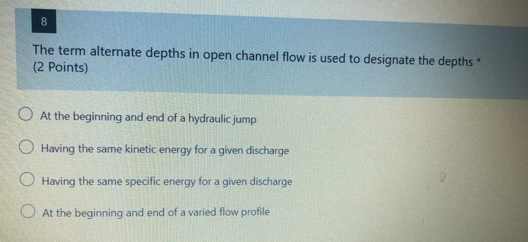 Solved 8 The term alternate depths in open channel flow is | Chegg.com