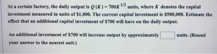 Solved At a certain factory, the daily output is Q(K) = 700K | Chegg.com