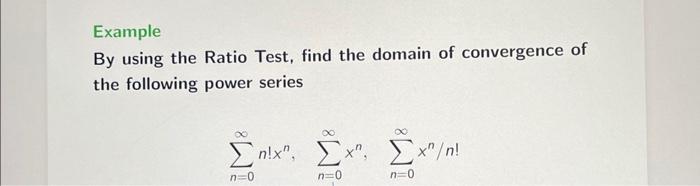 Solved Example By using the Ratio Test, find the domain of | Chegg.com
