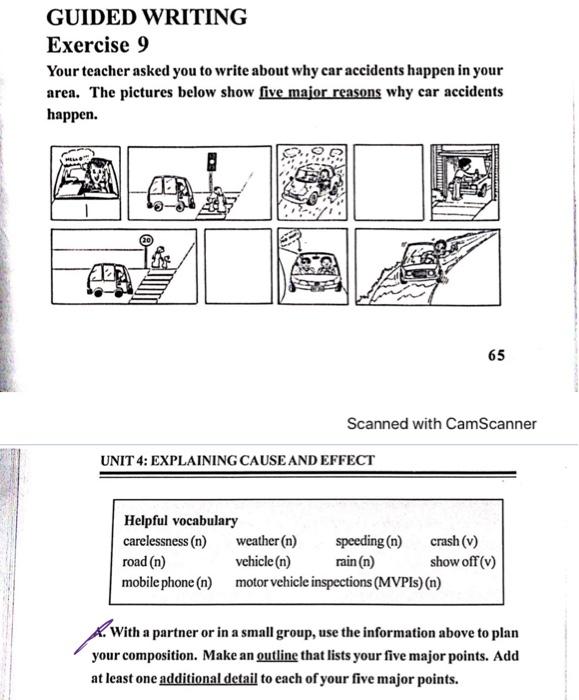 GUIDED WRITING Exercise 9 Your teacher asked you to write about why car accidents happen in your area. The pictures below sho