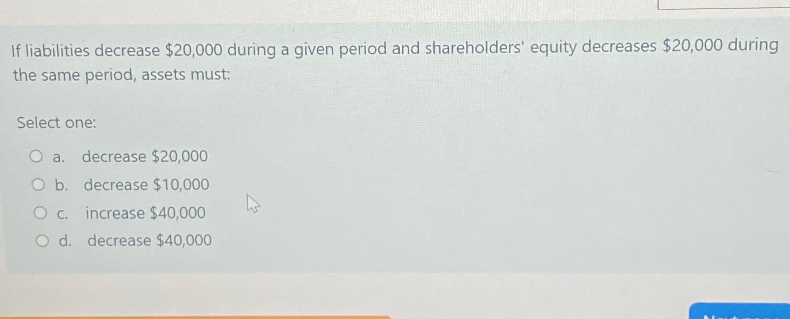 Solved If liabilities decrease $20,000 ﻿during a given | Chegg.com