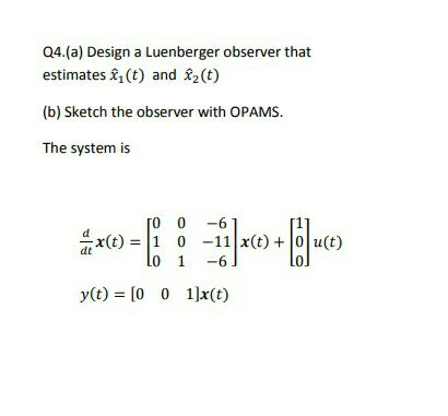 Solved Q4.(a) Design a Luenberger observer that estimates | Chegg.com