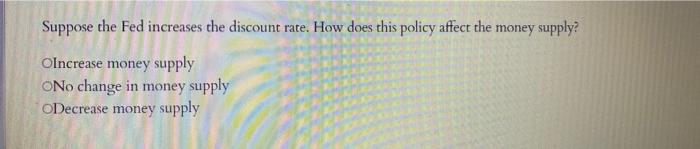 Solved Suppose the Fed increases the discount rate. How does | Chegg.com