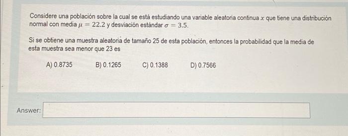 Considere una población sobre la cual se está estudiando una variable aleatoria continua x que tiene una distribución normal