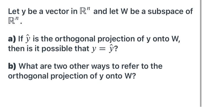 Solved Let Y Be A Vector In R And Let W Be A Subspace Of Chegg Com