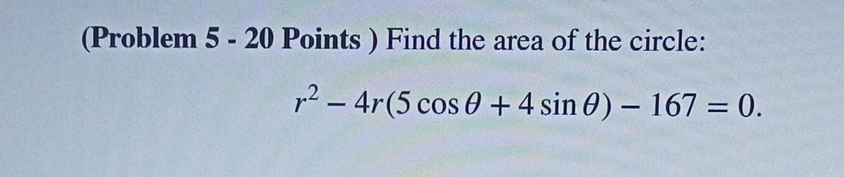 Solved (Problem 5 - 20 Points ) Find The Area Of The Circle: | Chegg.com