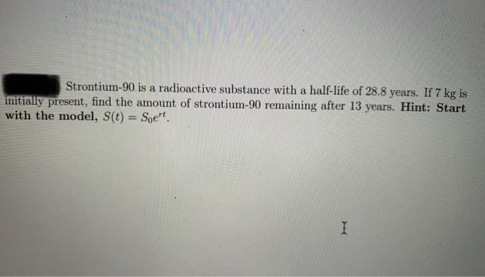 Solved Strontium 90 Is A Radioactive Substance With A 1121