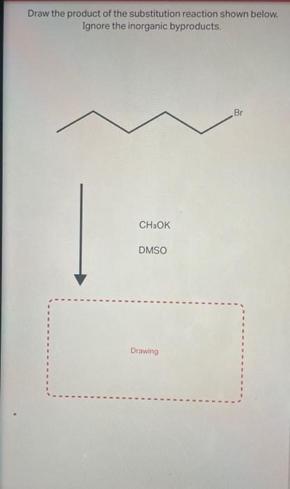 Draw the product of the substitution reaction shown below. Ignore the inorganic byproducts.